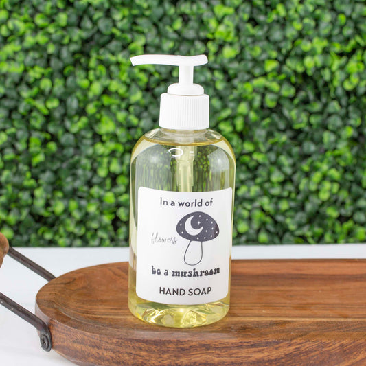 In a world of flowers be a mushroom -  Organic Hand Soap